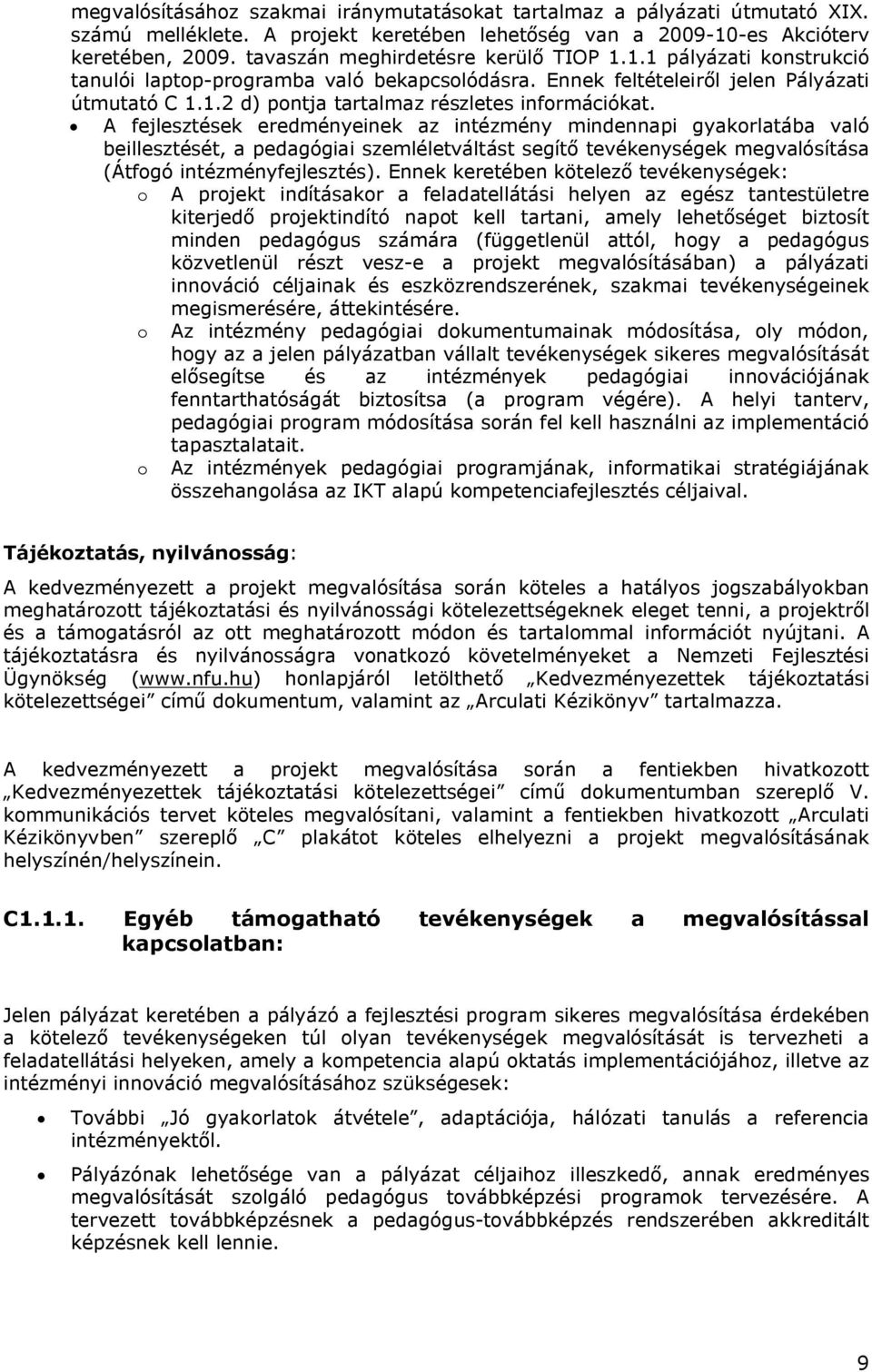 A fejlesztések eredményeinek az intézmény mindennapi gyakorlatába való beillesztését, a pedagógiai szemléletváltást segítő tevékenységek megvalósítása (Átfogó intézményfejlesztés).