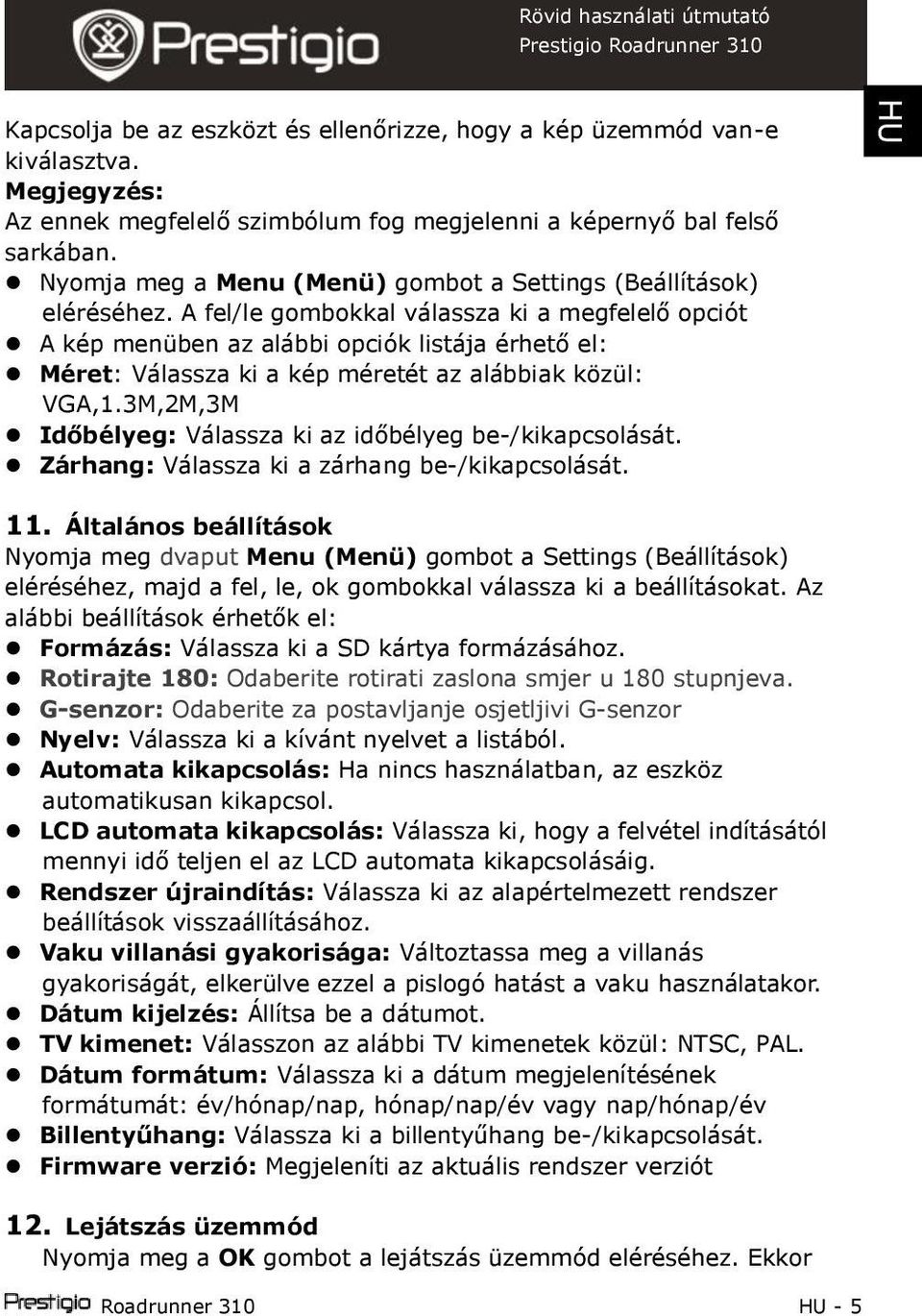 A fel/le gombokkal válassza ki a megfelelő opciót A menüben az alábbi opciók listája érhető el: Méret: Válassza ki a méretét az alábbiak közül: VGA,1.