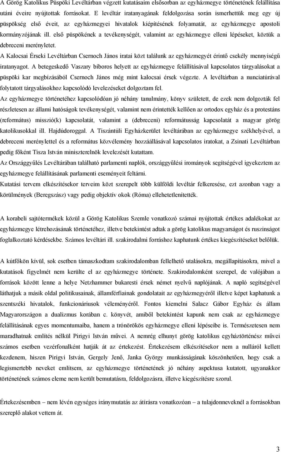 első püspökének a tevékenységét, valamint az egyházmegye elleni lépéseket, köztük a debreceni merényletet.