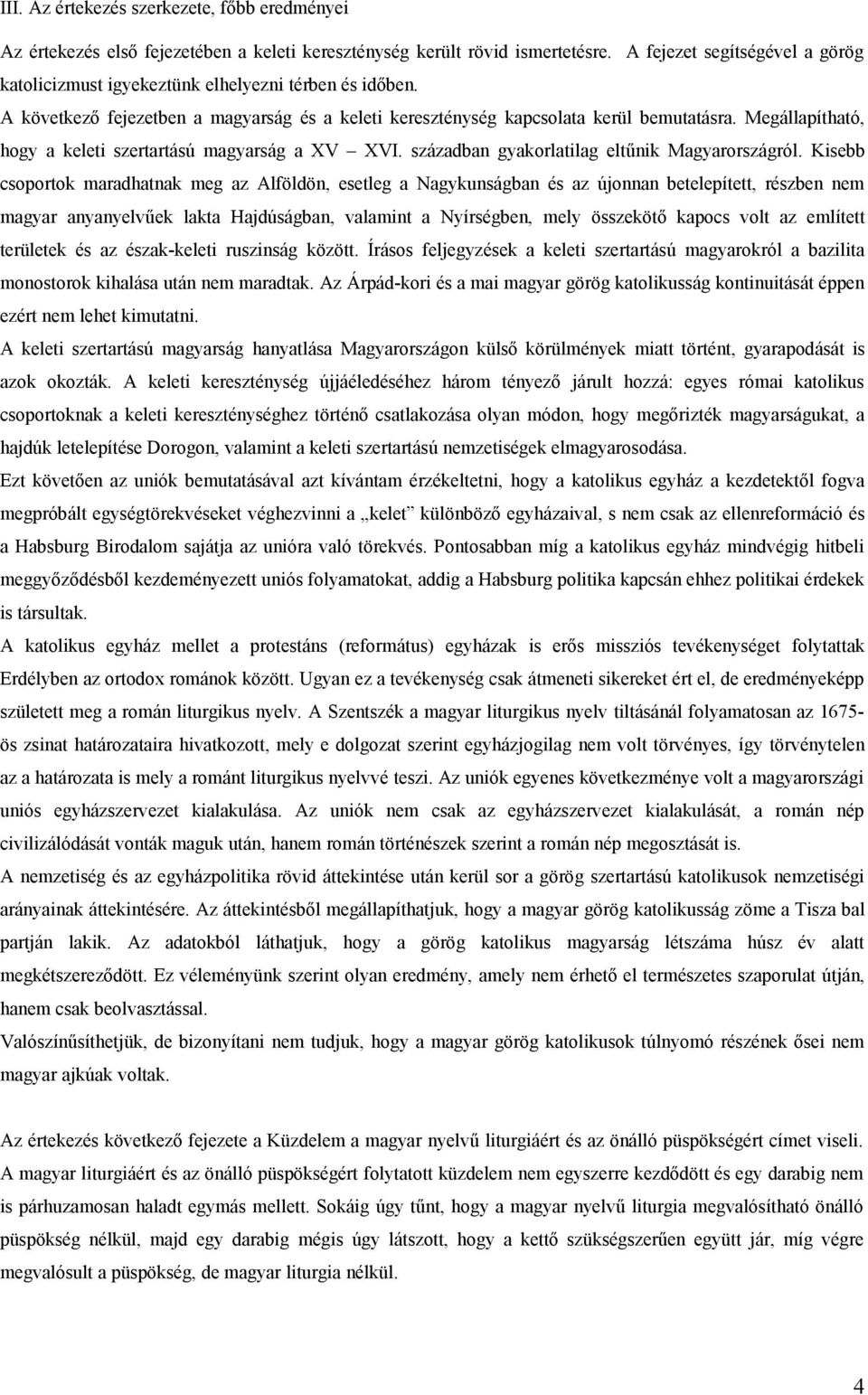 Megállapítható, hogy a keleti szertartású magyarság a XV XVI. században gyakorlatilag eltűnik Magyarországról.