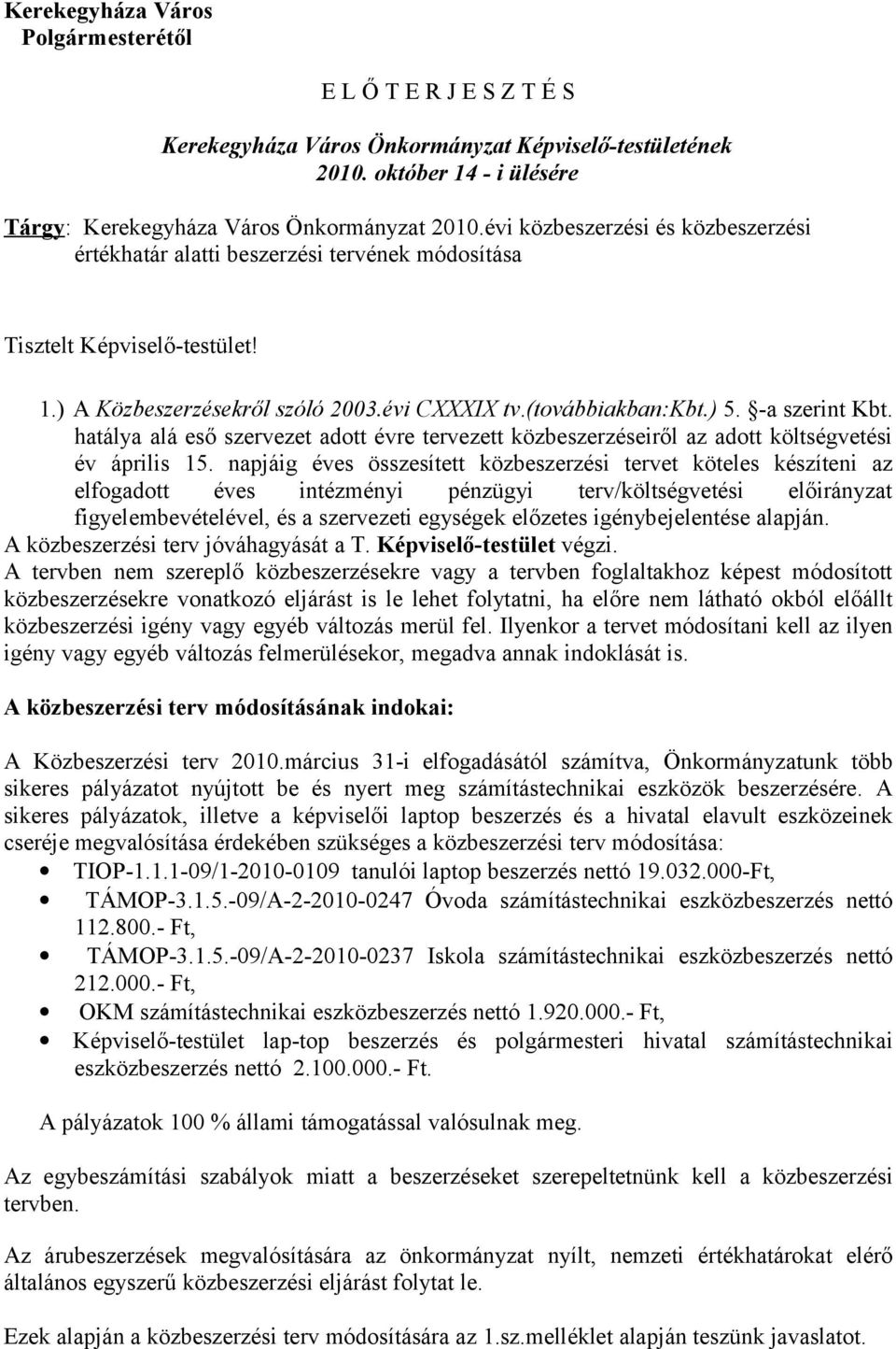 hatálya alá eső szervezet adott évre tervezett közbeszerzéseiről az adott költségvetési év április 15.