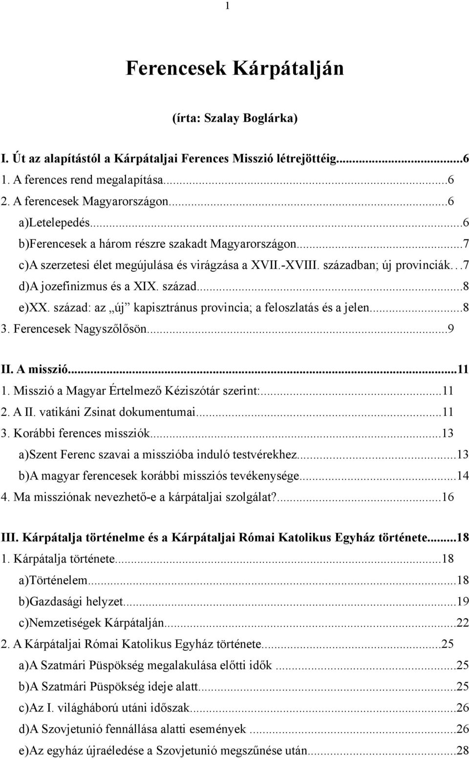 század: az új kapisztránus provincia; a feloszlatás és a jelen...8 3. Ferencesek Nagyszőlősön...9 II. A misszió...11 1. Misszió a Magyar Értelmező Kéziszótár szerint:...11 2. A II.