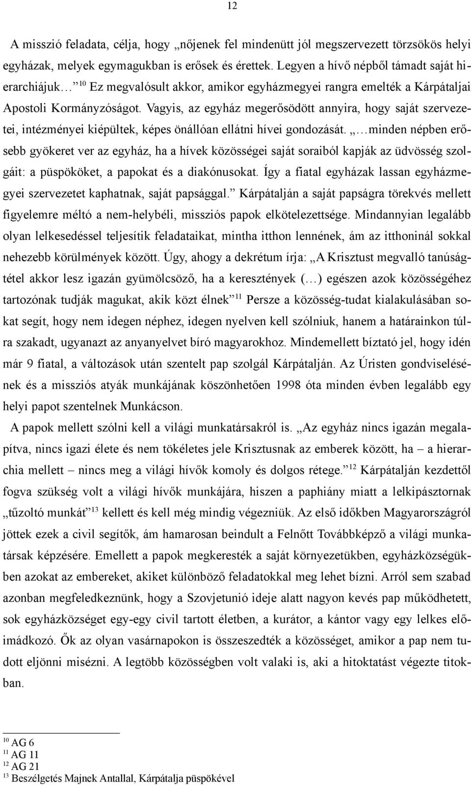 Vagyis, az egyház megerősödött annyira, hogy saját szervezetei, intézményei kiépültek, képes önállóan ellátni hívei gondozását.