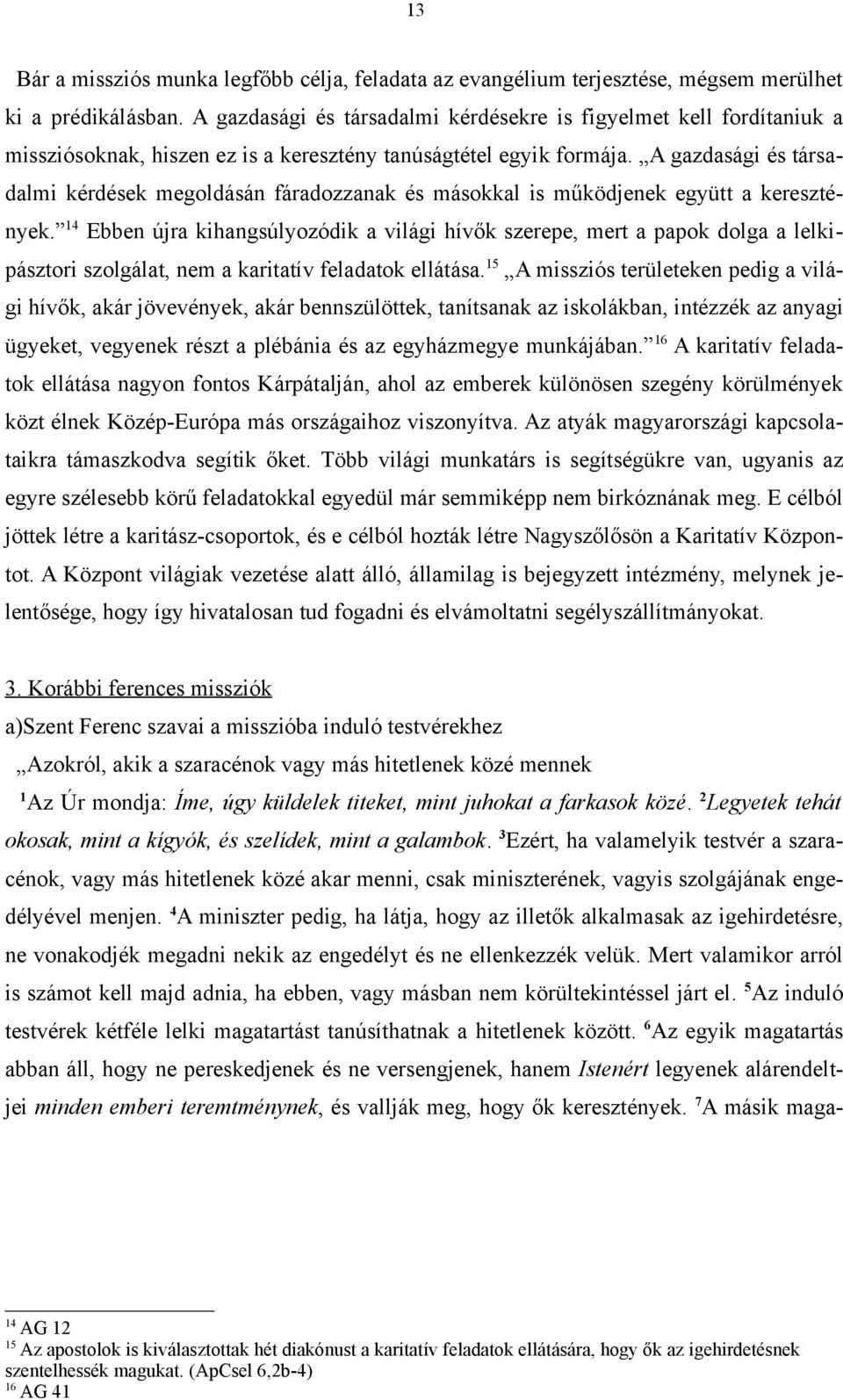 A gazdasági és társadalmi kérdések megoldásán fáradozzanak és másokkal is működjenek együtt a keresztények.