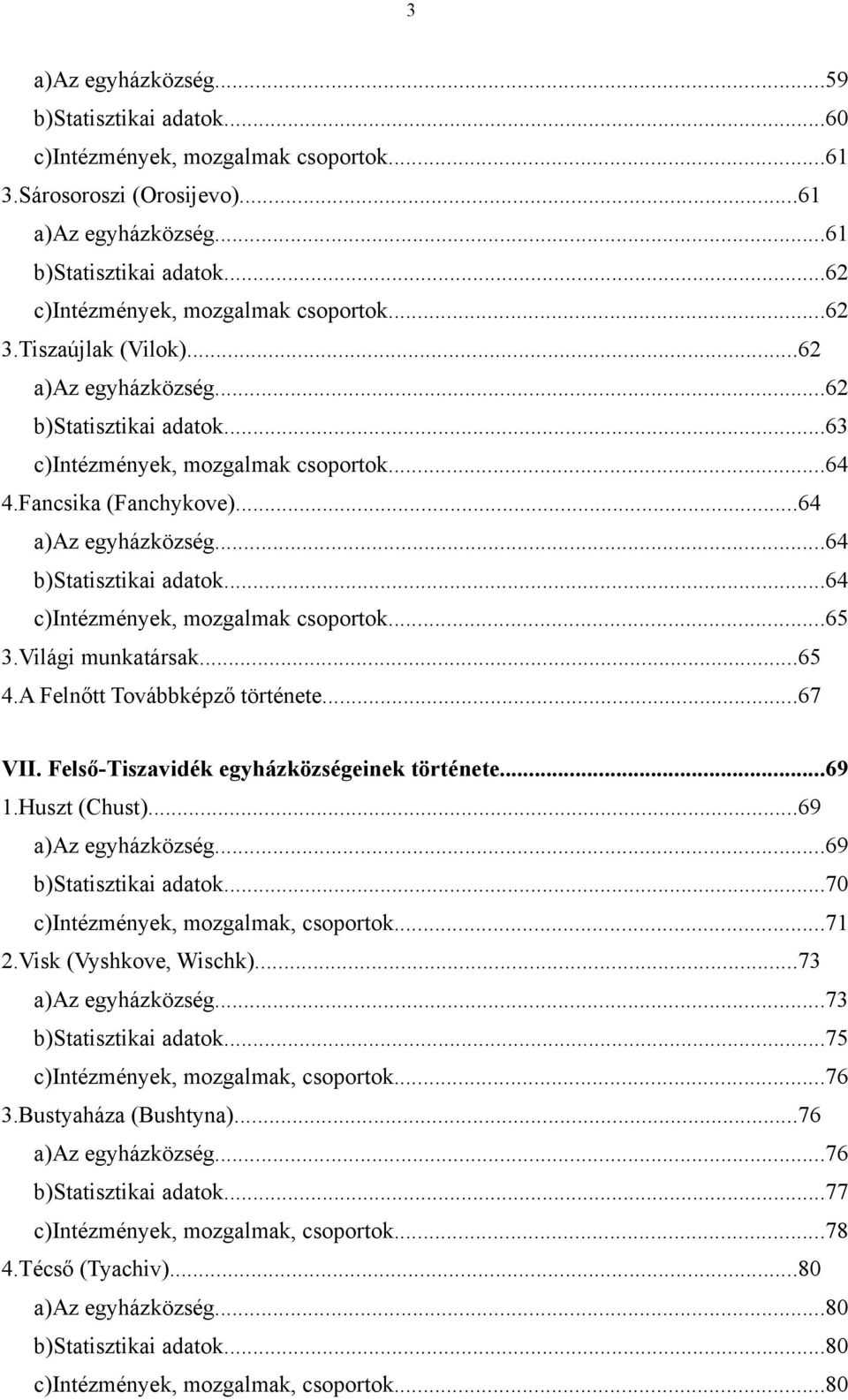 ..64 a)az egyházközség...64 b)statisztikai adatok...64 c)intézmények, mozgalmak csoportok...65 3.Világi munkatársak...65 4.A Felnőtt Továbbképző története...67 VII.