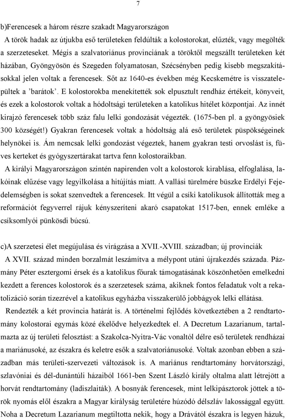 Sőt az 1640-es években még Kecskemétre is visszatelepültek a barátok.