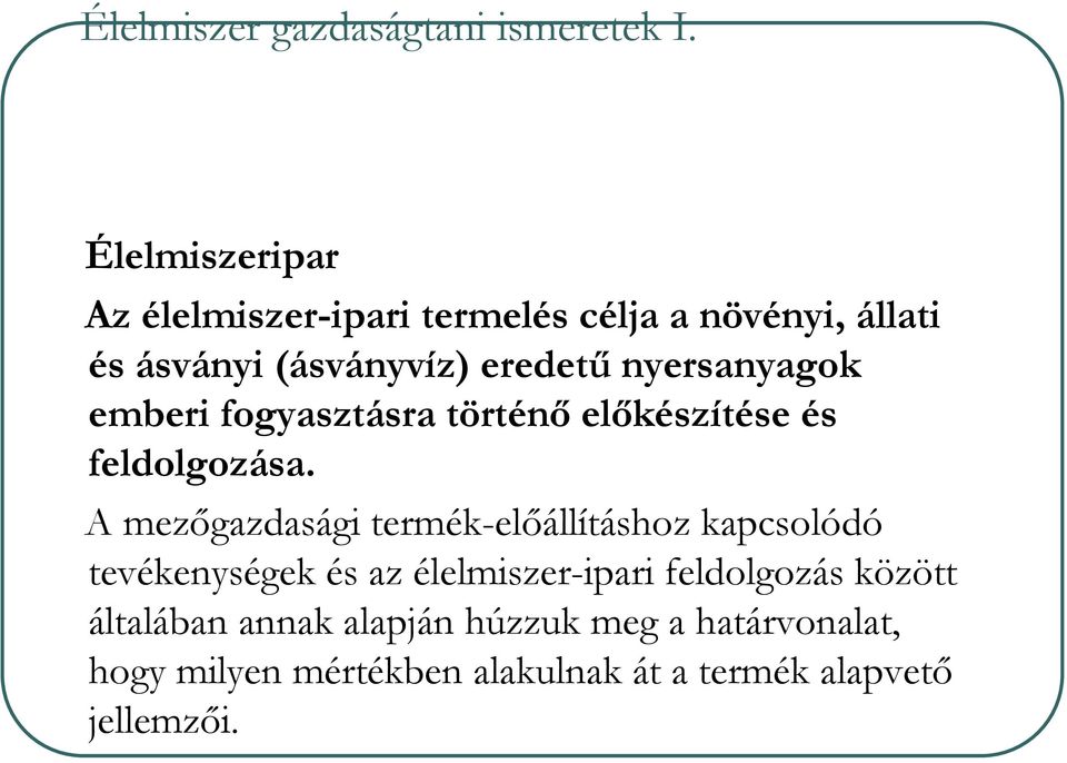 nyersanyagok emberi fogyasztásra történő előkészítése és feldolgozása.