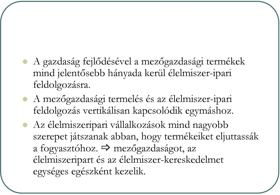 A mezőgazdasági termelés és az élelmiszer-ipari feldolgozás vertikálisan kapcsolódik egymáshoz.