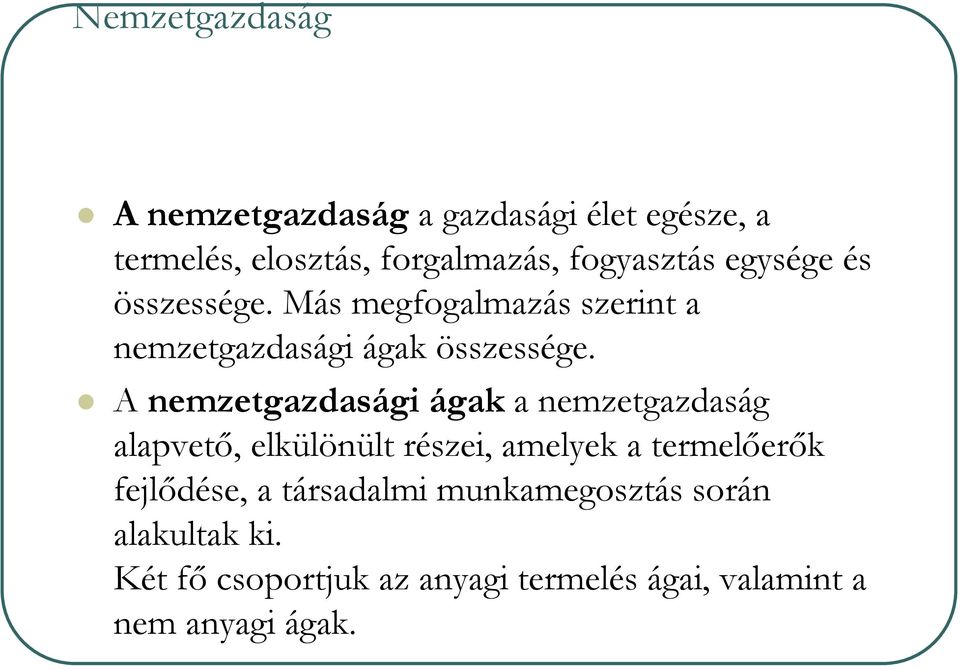 A nemzetgazdasági ágak a nemzetgazdaság alapvető, elkülönült részei, amelyek a termelőerők fejlődése,