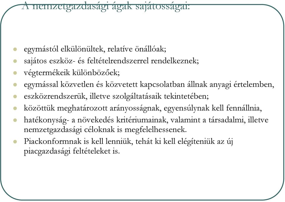 tekintetében; közöttük meghatározott arányosságnak, egyensúlynak kell fennállnia, hatékonyság- a növekedés kritériumainak, valamint a