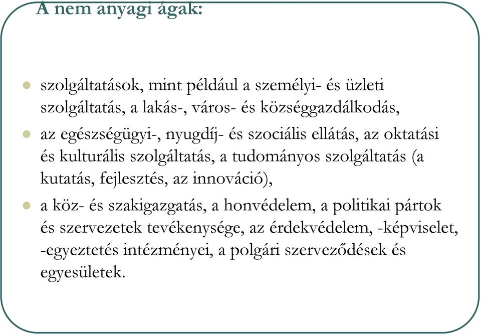 tudományos szolgáltatás (a kutatás, fejlesztés, az innováció), a köz- és szakigazgatás, a honvédelem, a politikai