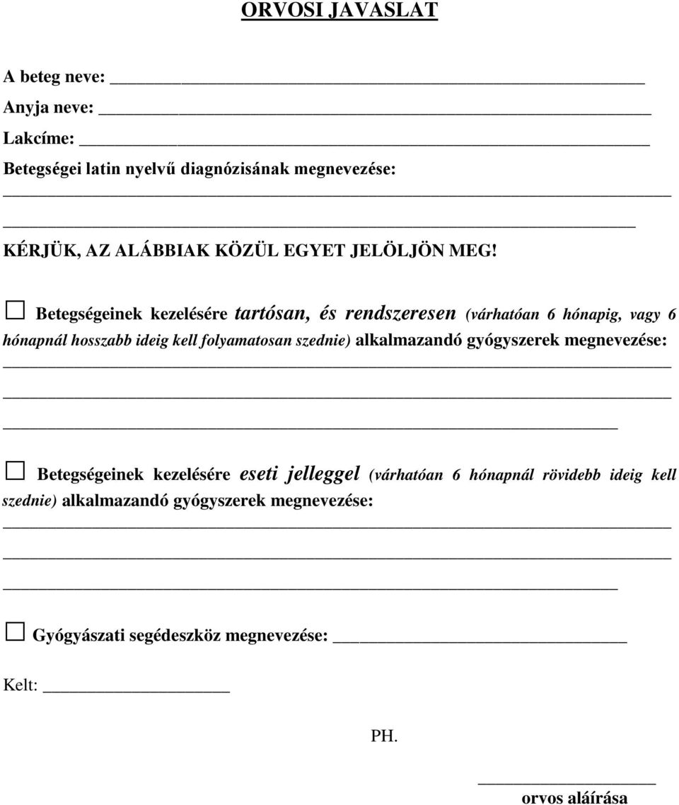 Betegségeinek kezelésére tartósan, és rendszeresen (várhatóan 6 hónapig, vagy 6 hónapnál hosszabb ideig kell folyamatosan