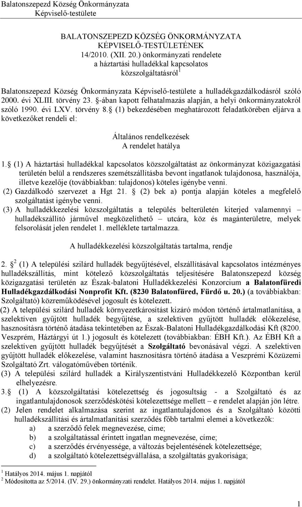 -ában kapott felhatalmazás alapján, a helyi önkormányzatokról szóló 1990. évi LXV. törvény 8.