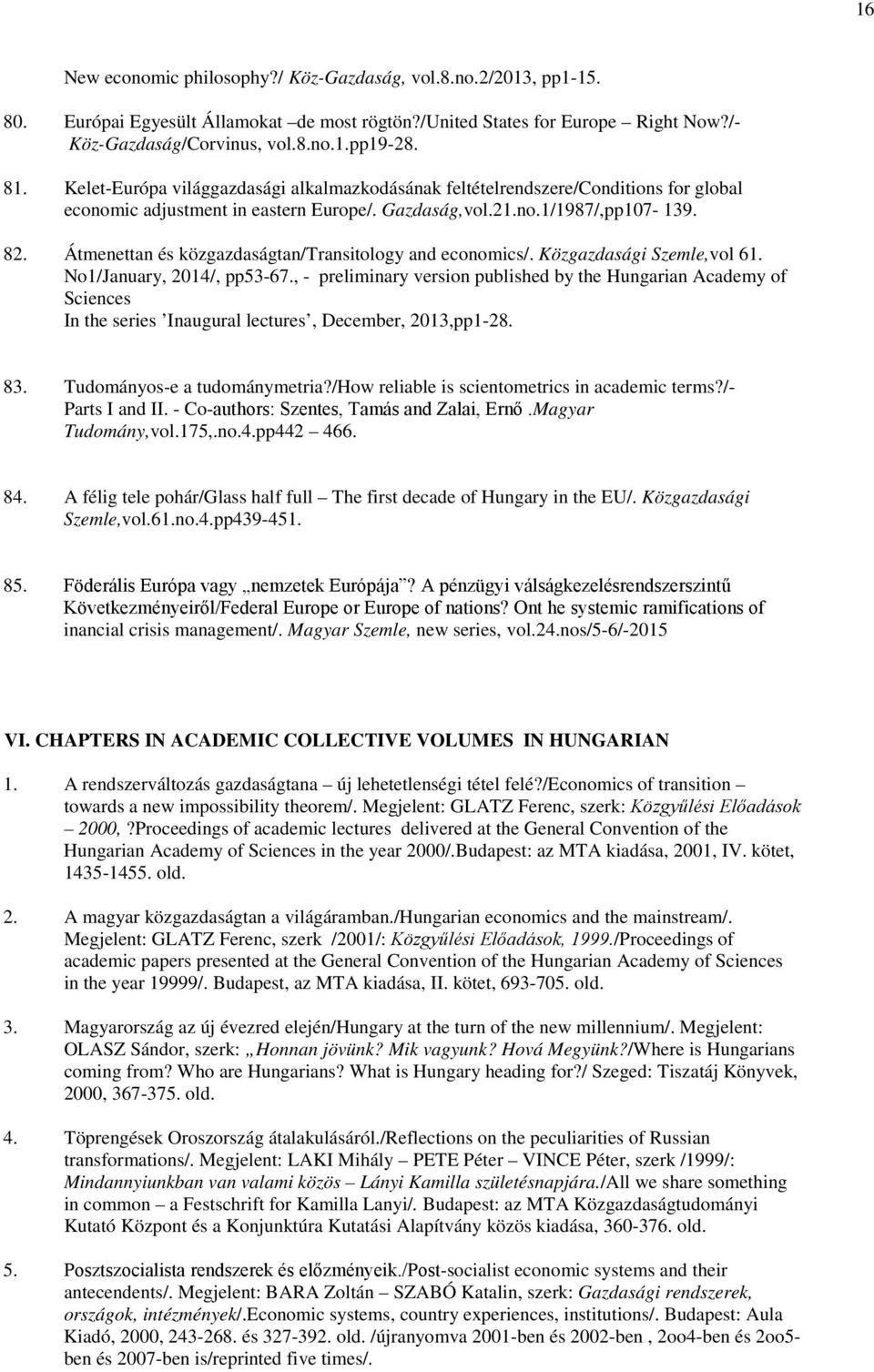 Átmenettan és közgazdaságtan/transitology and economics/. Közgazdasági Szemle,vol 61. No1/January, 2014/, pp53-67.