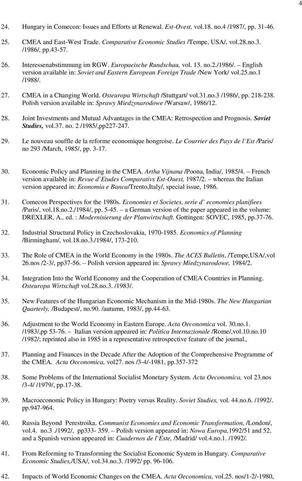 CMEA in a Changing World. Osteuropa Wirtschaft /Stuttgart/ vol.31.no.3 /1986/, pp. 218-238. Polish version available in: Sprawy Miedzynarodowe /Warsaw/, 1986/12. 28.