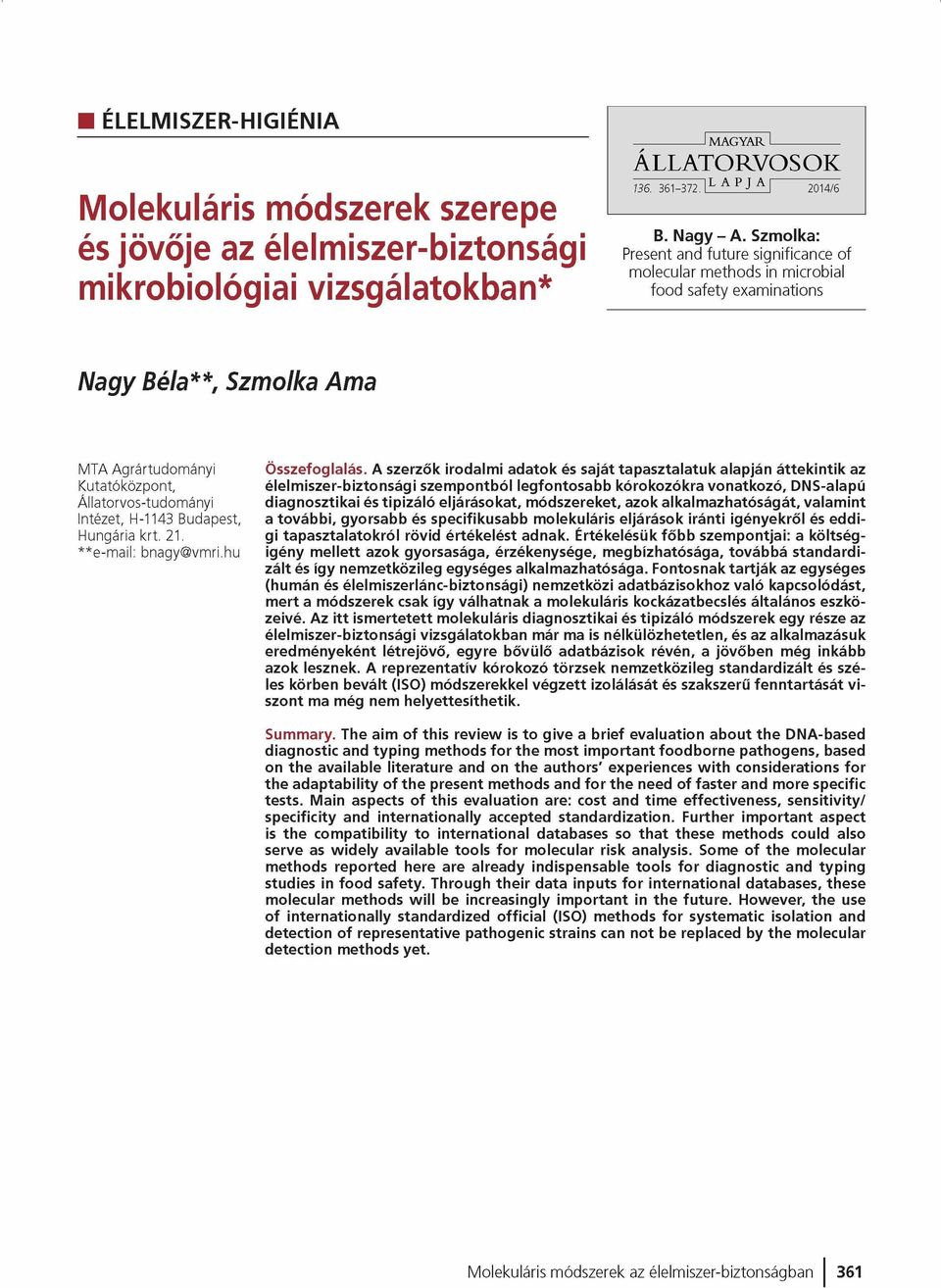 Szmolka: Present and future significance of molecular m ethods in microbial foo d safety examinations Nagy Béla**, Szmolka Ama MTA Agrártudom ányi Kutatóközpont, Állatorvos-tudom ányi Intézet, H-1143