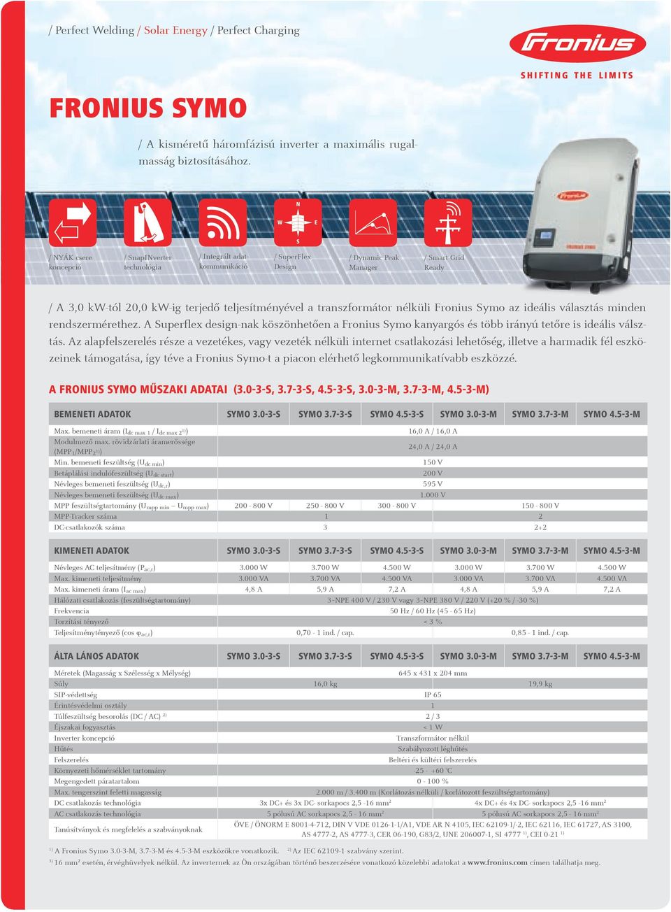 a transzformátor nélküli Fronius Symo az ideális választás minden rendszermérethez. A Superflex design-nak köszönhetően a Fronius Symo kanyargós és több irányú tetőre is ideális válsztás.