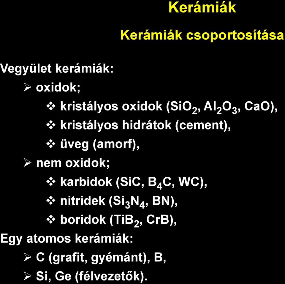 nem oxidok; karbidok (SiC, B 4 C, WC), nitridek (Si 3 N 4, BN), boridok