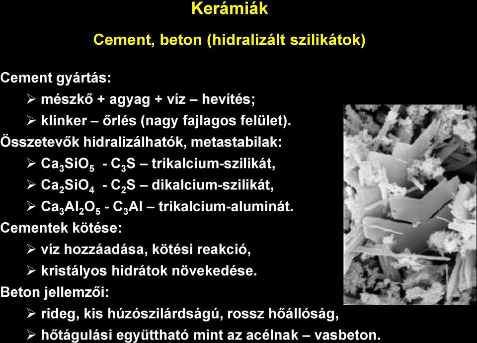 Összetevők hidralizálhatók, metastabilak: Ca 3 SiO 5 - C 3 S trikalcium-szilikát, Ca 2 SiO 4 - C 2 S dikalcium-szilikát,