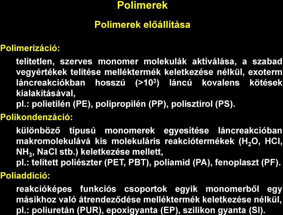 Polikondenzáció: különböző típusú monomerek egyesítése láncreakcióban makromolekulává kis molekuláris reakciótermékek (H 2 O, HCl, NH 3, NaCl stb.) keletkezése mellett, pl.