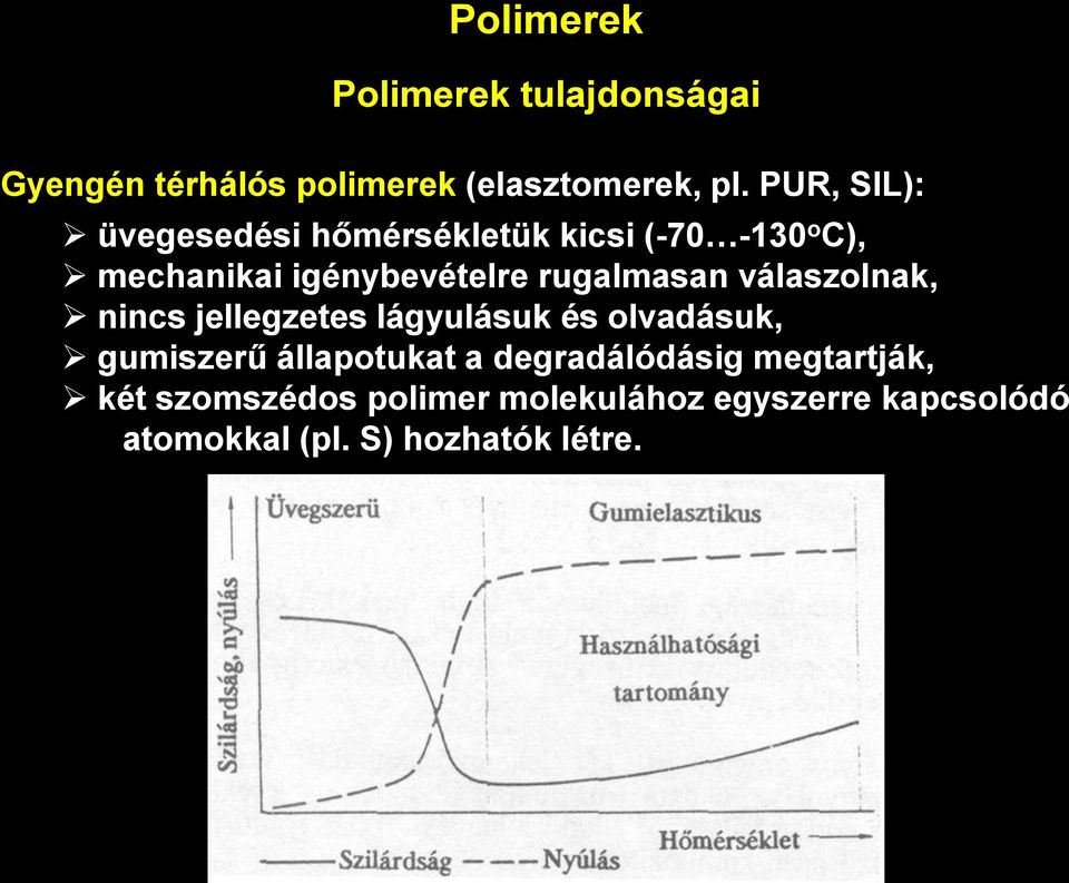 rugalmasan válaszolnak, nincs jellegzetes lágyulásuk és olvadásuk, gumiszerű állapotukat a