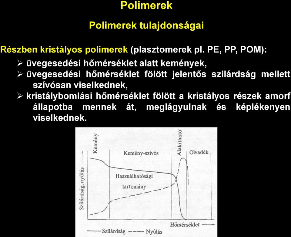 jelentős szilárdság mellett szívósan viselkednek, kristálybomlási hőmérséklet fölött