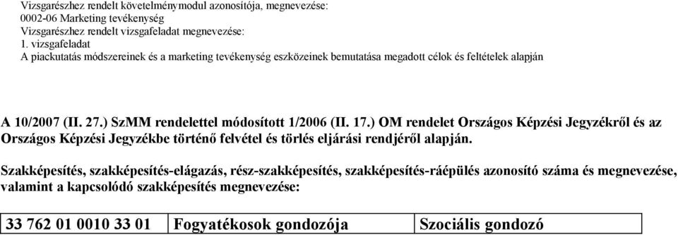 ) OM rendelet Országos Képzési Jegyzékről és az Országos Képzési Jegyzékbe történő felvétel és törlés eljárási rendjéről alapján.