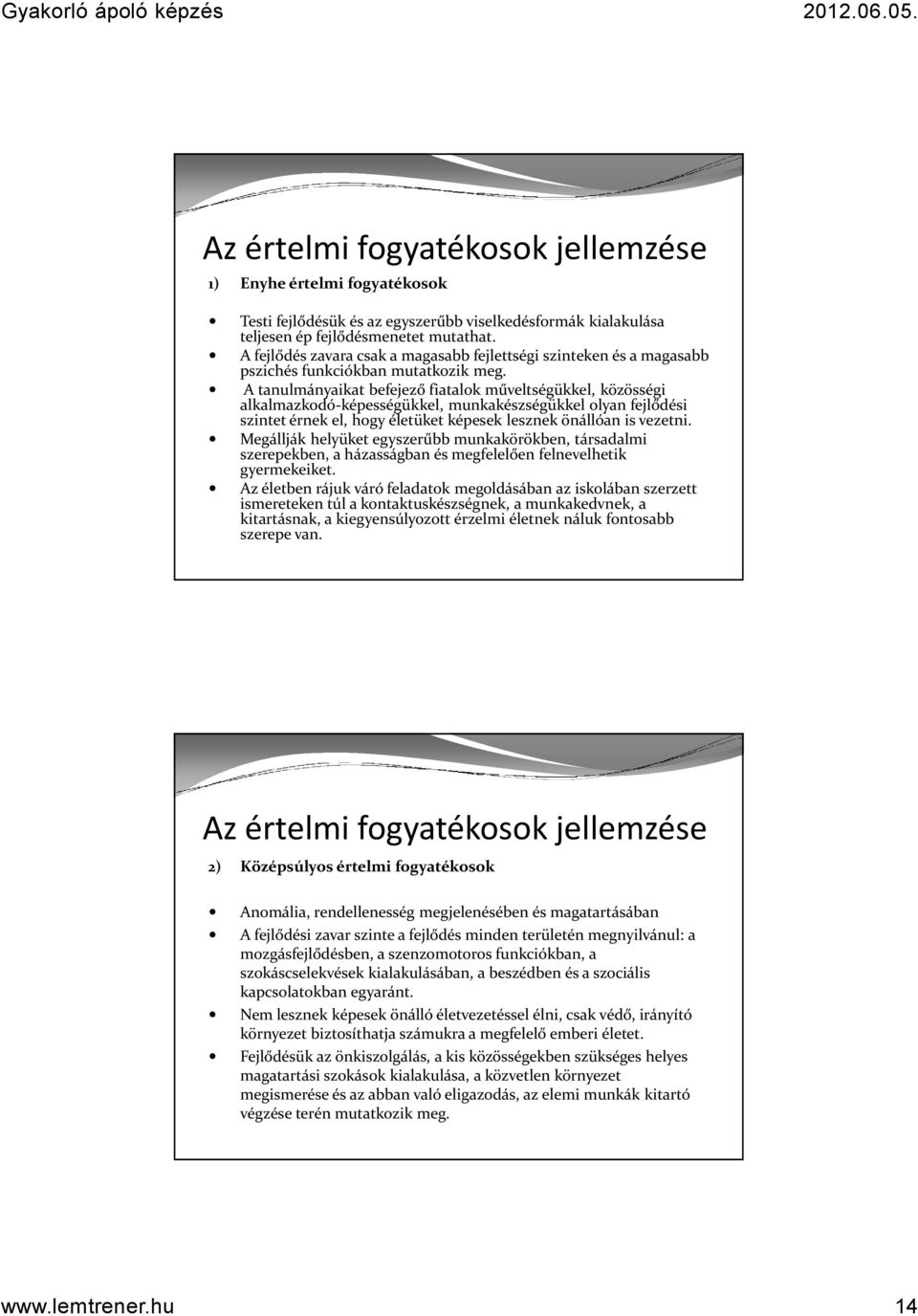 A tanulmányaikat befejező fiatalok műveltségükkel, közösségi alkalmazkodó-képességükkel, munkakészségükkel olyan fejlődési szintet érnek el, hogy életüket képesek lesznek önállóan is vezetni.