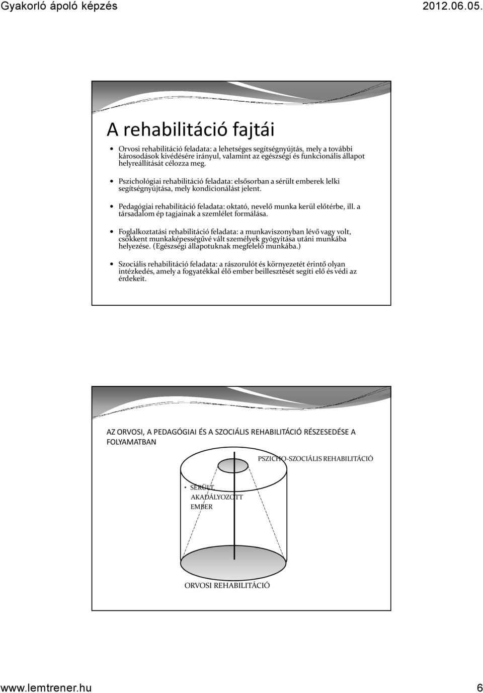 Pedagógiai rehabilitáció feladata: oktató, nevelő munka kerül előtérbe, ill. a társadalom ép tagjainak a szemlélet formálása.