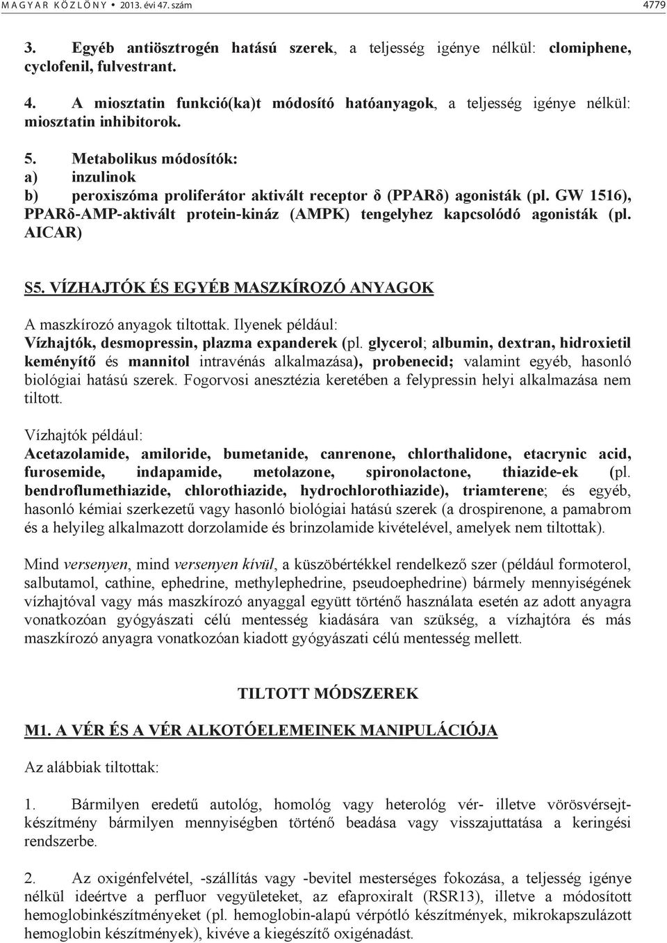 AICAR) S5. VÍZHAJTÓK ÉS EGYÉB MASZKÍROZÓ ANYAGOK A maszkírozó anyagok tiltottak. Ilyenek például: Vízhajtók, desmopressin, plazma expanderek (pl.