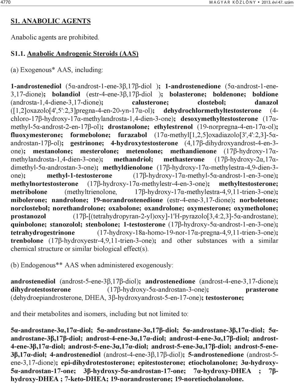 ANABOLIC AGENTS Anabolic agents are prohibited. S1.