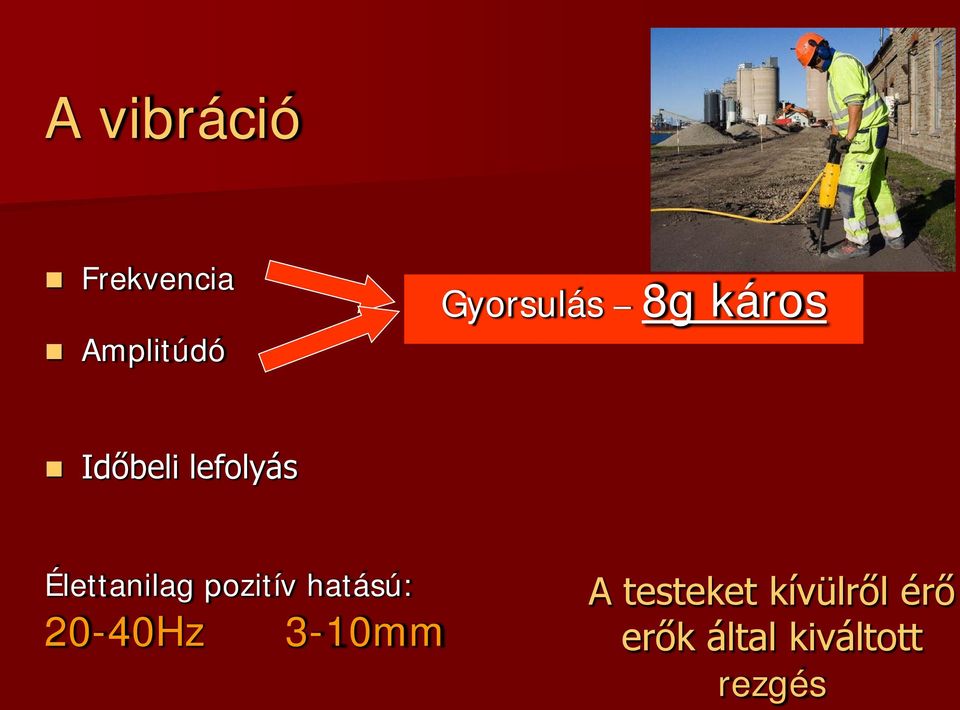 Élettanilag pozitív hatású: 20-40Hz