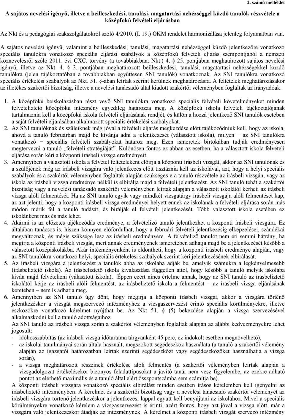 A sajátos nevelési igényű, valamint a beilleszkedési, tanulási, magatartási nehézséggel küzdő jelentkezőre vonatkozó speciális tanulókra vonatkozó speciális eljárási szabályok a középfokú felvételi