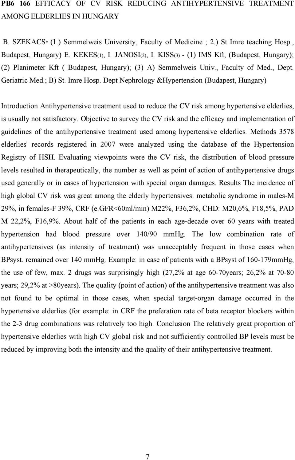 ; B) St. Imre Hosp. Dept Nephrology &Hypertension (Budapest, Hungary) Introduction Antihypertensive treatment used to reduce the CV risk among hypertensive elderlies, is usually not satisfactory.