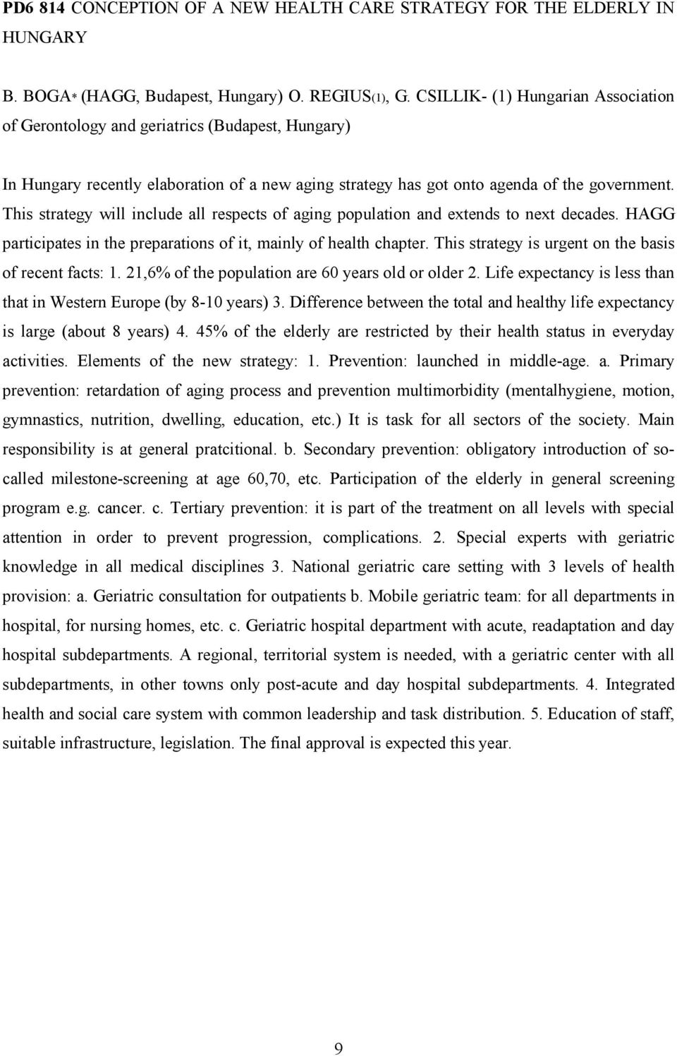 This strategy will include all respects of aging population and extends to next decades. HAGG participates in the preparations of it, mainly of health chapter.