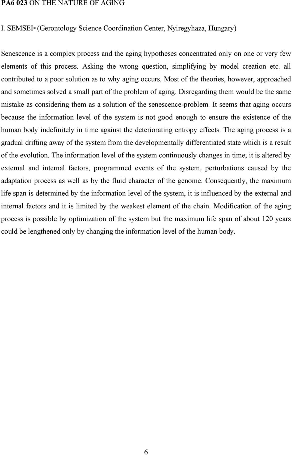 Asking the wrong question, simplifying by model creation etc. all contributed to a poor solution as to why aging occurs.