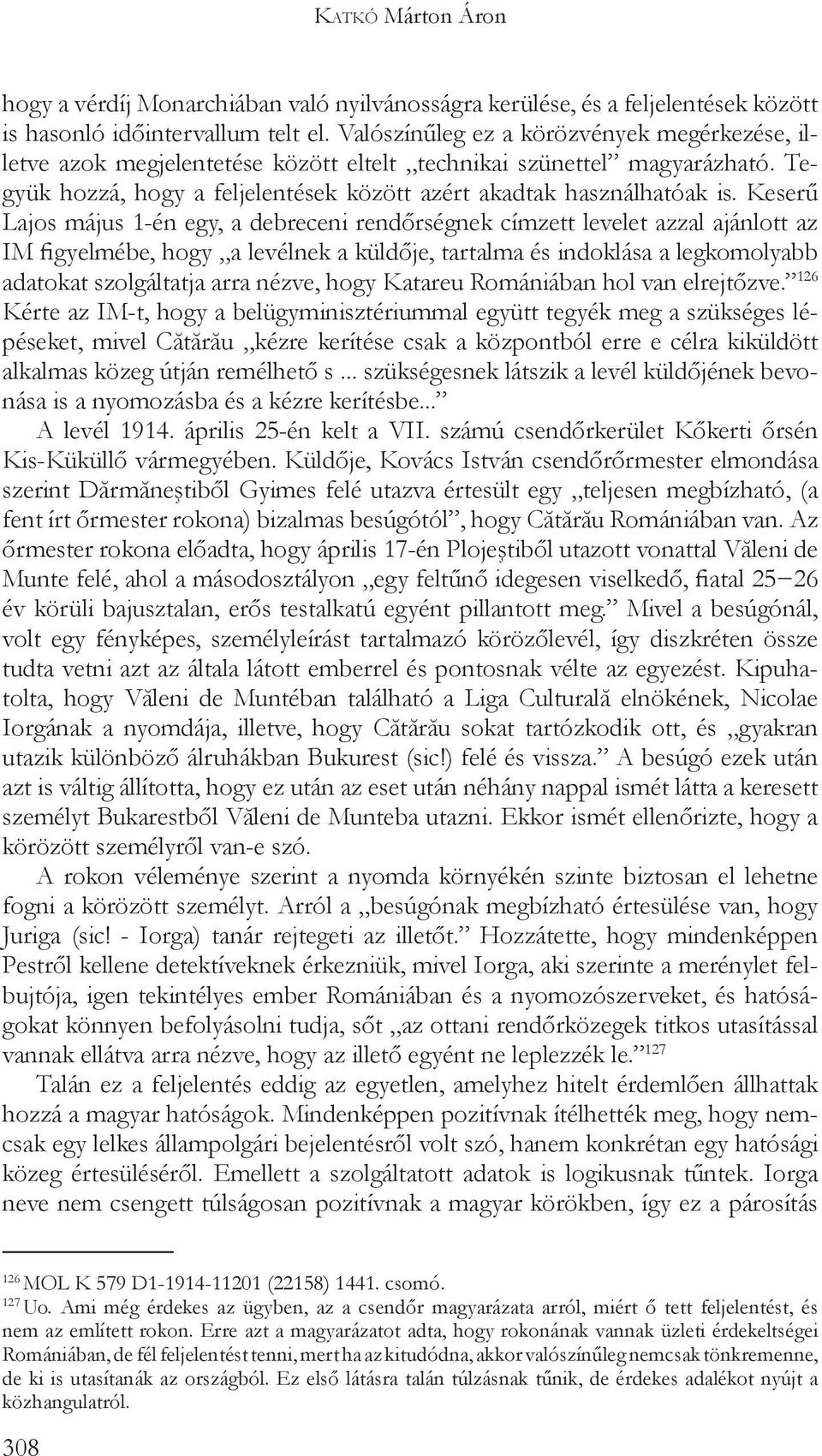 Keserű Lajos május 1-én egy, a debreceni rendőrségnek címzett levelet azzal ajánlott az IM figyelmébe, hogy a levélnek a küldője, tartalma és indoklása a legkomolyabb adatokat szolgáltatja arra