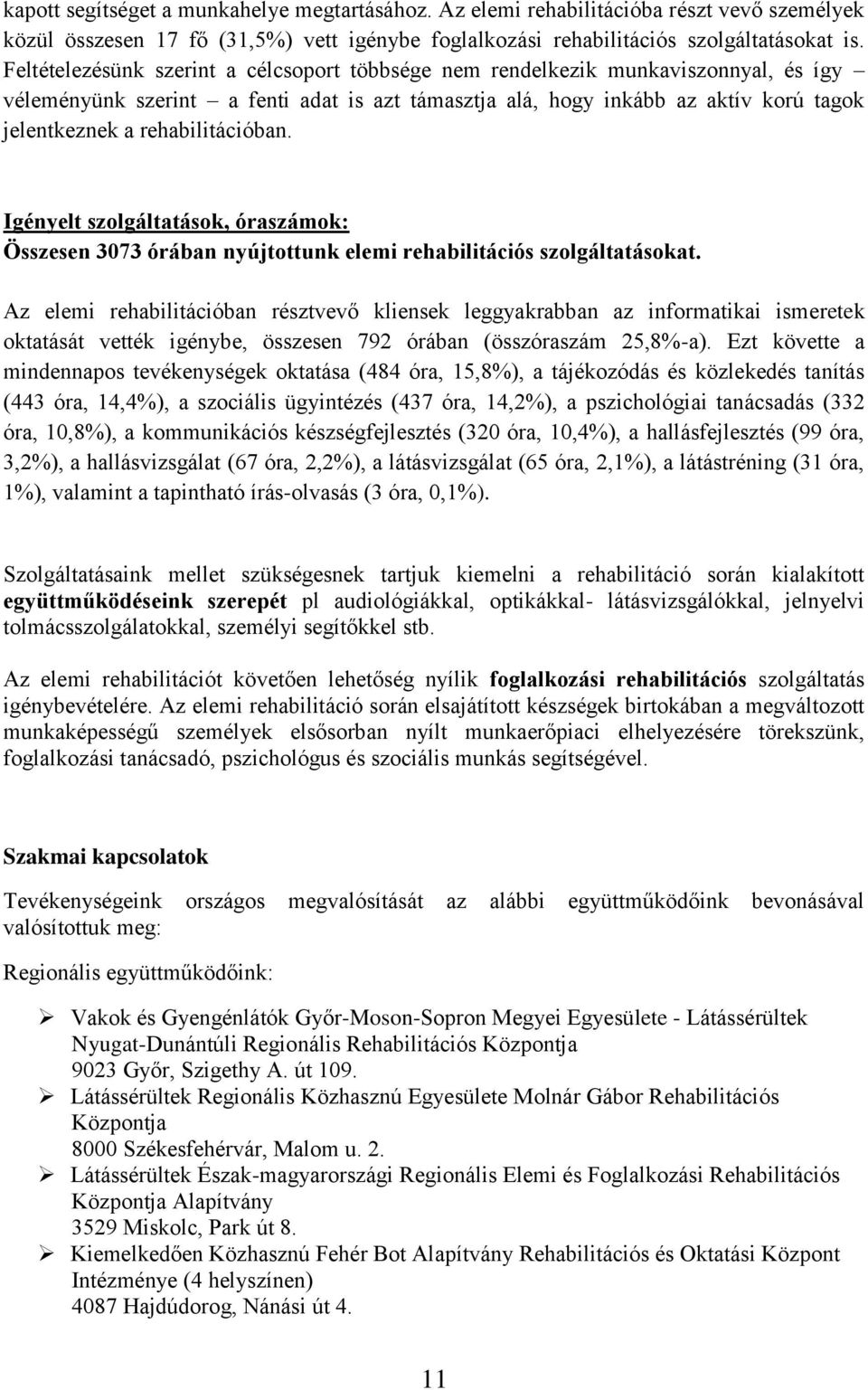 rehabilitációban. Igényelt szolgáltatások, óraszámok: Összesen 3073 órában nyújtottunk elemi rehabilitációs szolgáltatásokat.