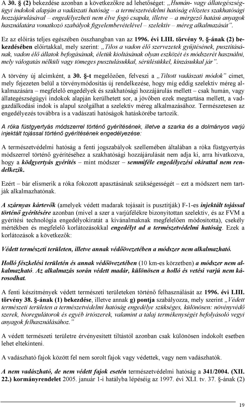 Ez az előírás teljes egészében összhangban van az 1996. évi LIII. törvény 9.