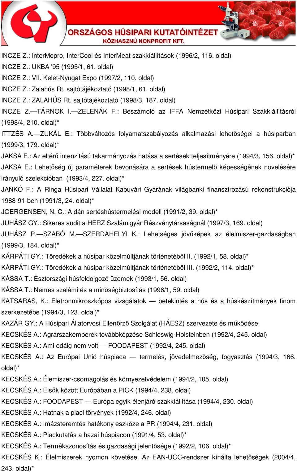 ZUKÁL E.: Többváltozós folyamatszabályozás alkalmazási lehetıségei a húsiparban (1999/3, 179. * JAKSA E.