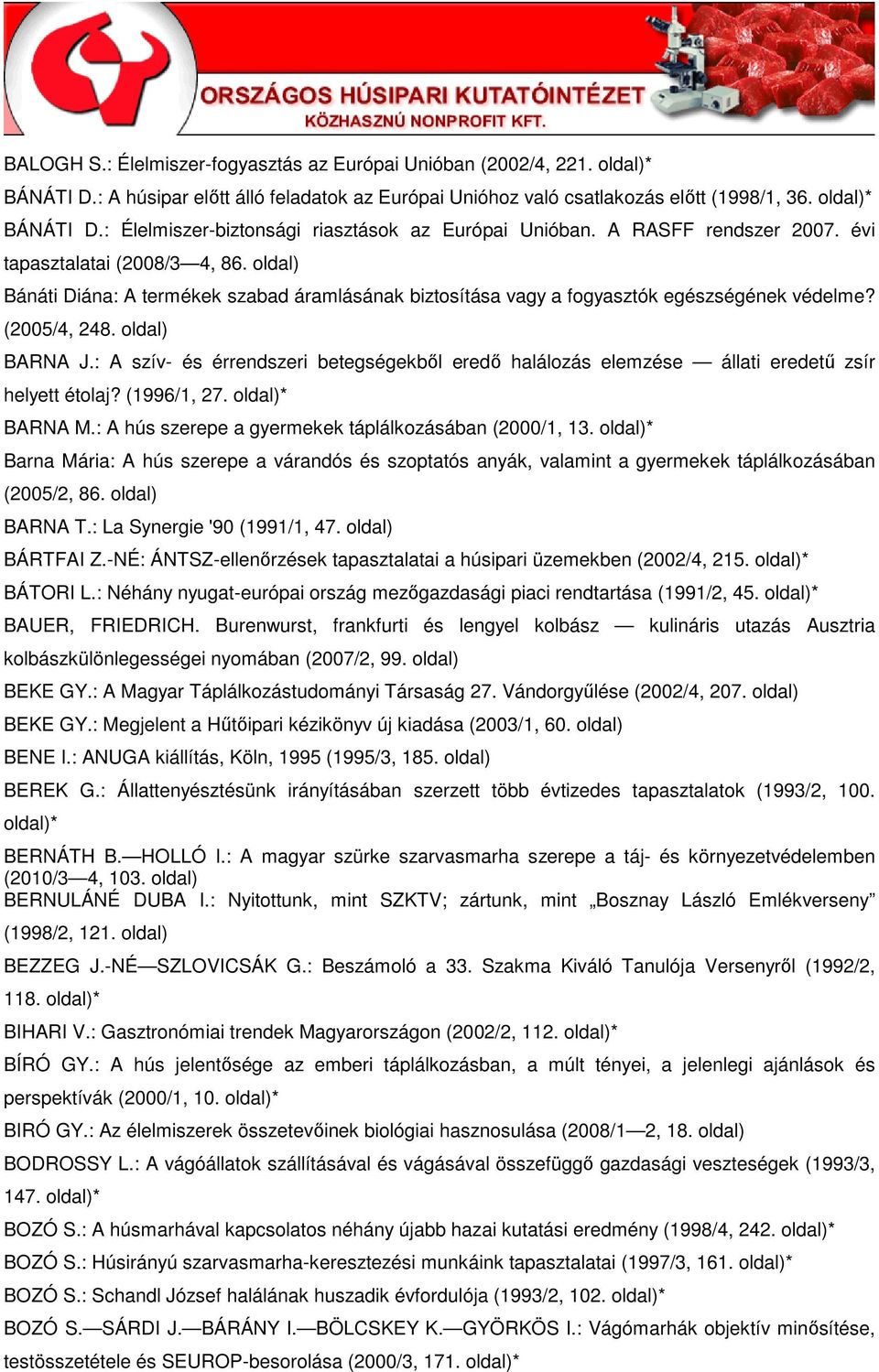 : A szív- és érrendszeri betegségekbıl eredı halálozás elemzése állati eredető zsír helyett étolaj? (1996/1, 27. * BARNA M.: A hús szerepe a gyermekek táplálkozásában (2000/1, 13.