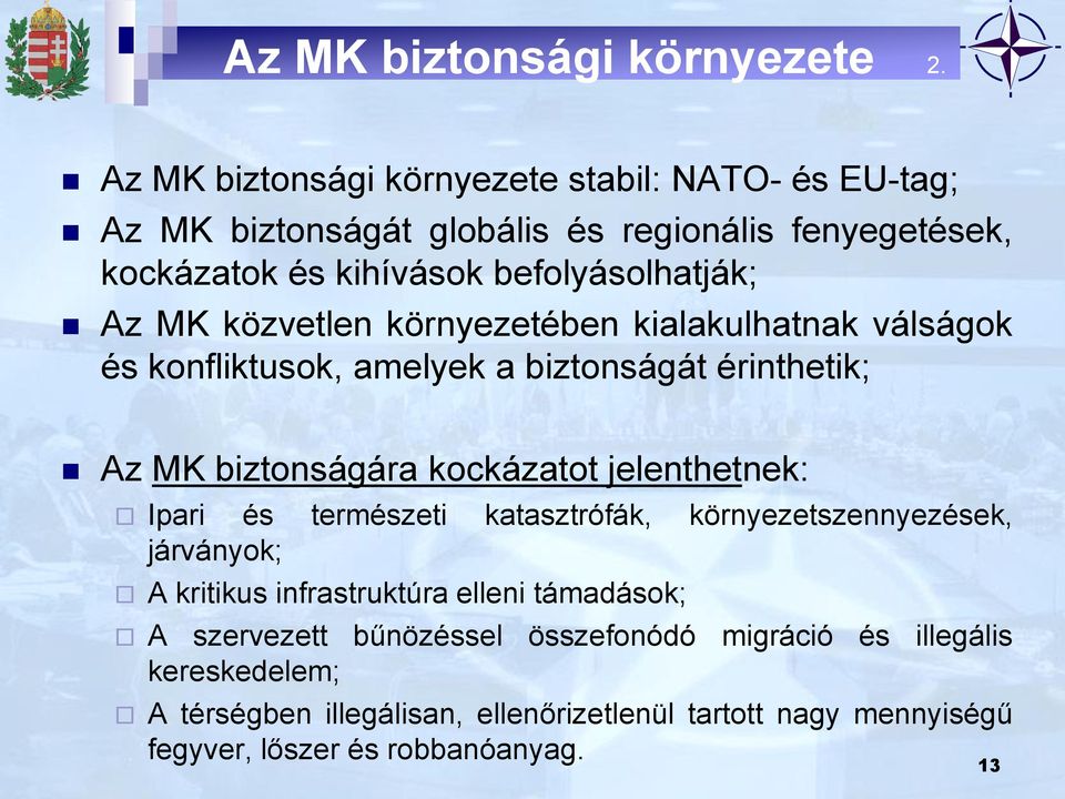 MK közvetlen környezetében kialakulhatnak válságok és konfliktusok, amelyek a biztonságát érinthetik; Az MK biztonságára kockázatot jelenthetnek: Ipari