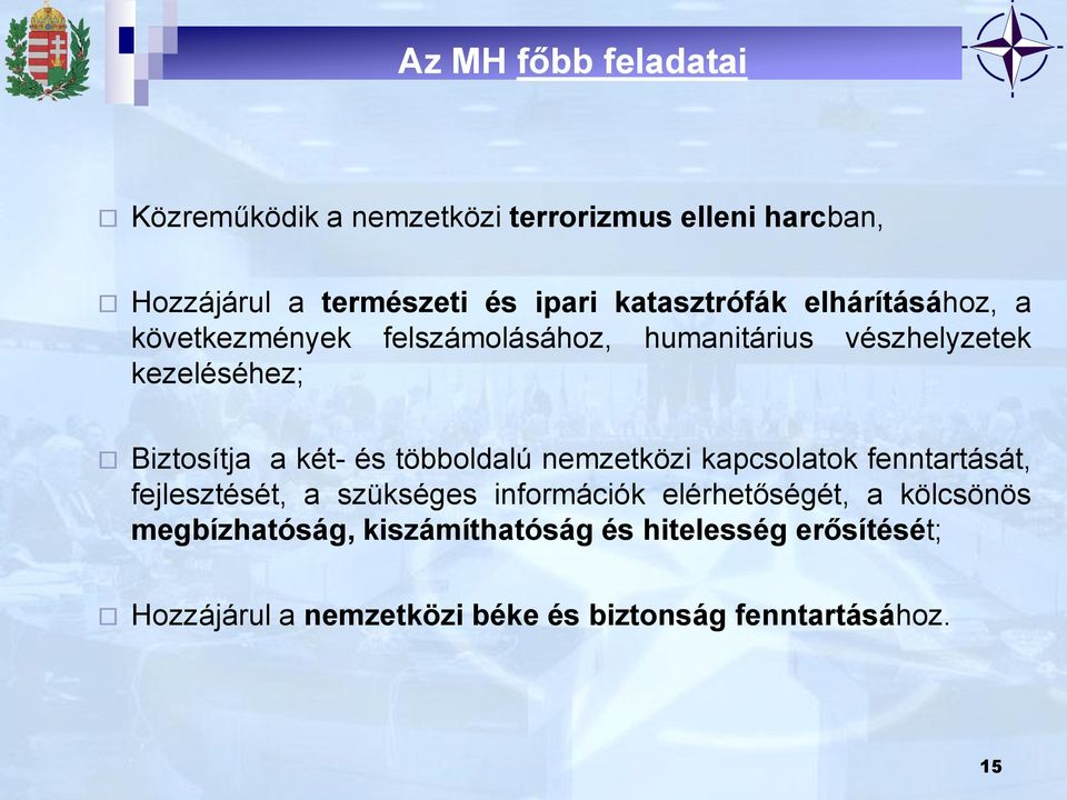 két- és többoldalú nemzetközi kapcsolatok fenntartását, fejlesztését, a szükséges információk elérhetőségét, a