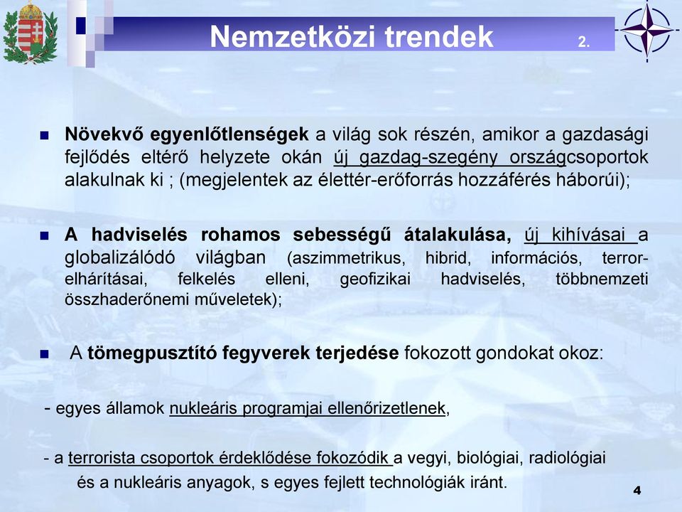 élettér-erőforrás hozzáférés háborúi); A hadviselés rohamos sebességű átalakulása, új kihívásai a globalizálódó világban (aszimmetrikus, hibrid, információs,