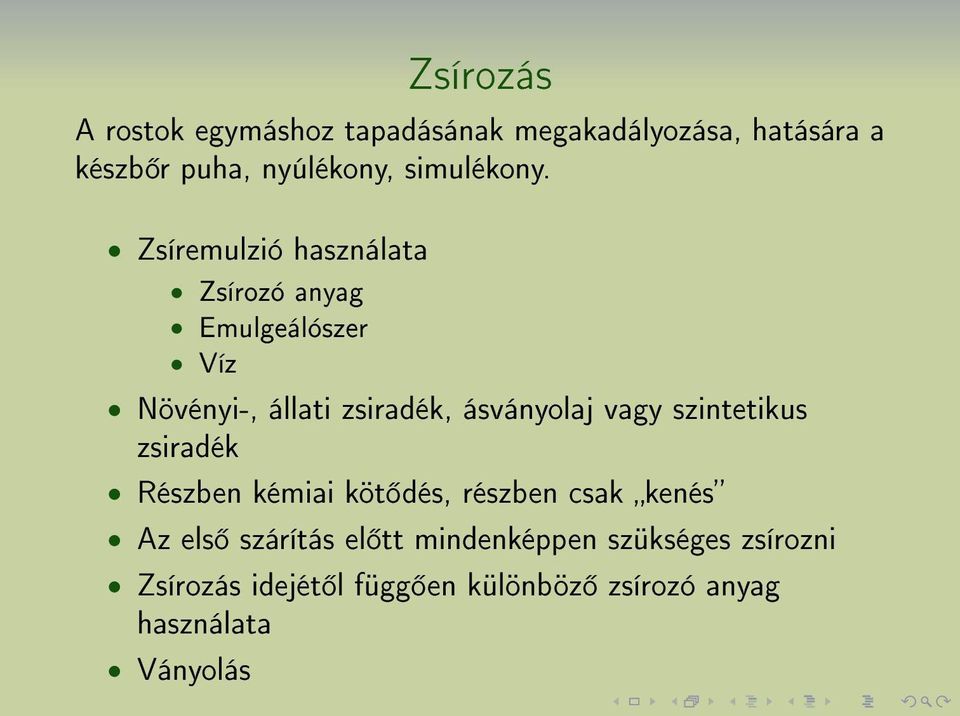 Zsíremulzió használata Zsírozó anyag Emulgeálószer Víz Növényi-, állati zsiradék, ásványolaj vagy