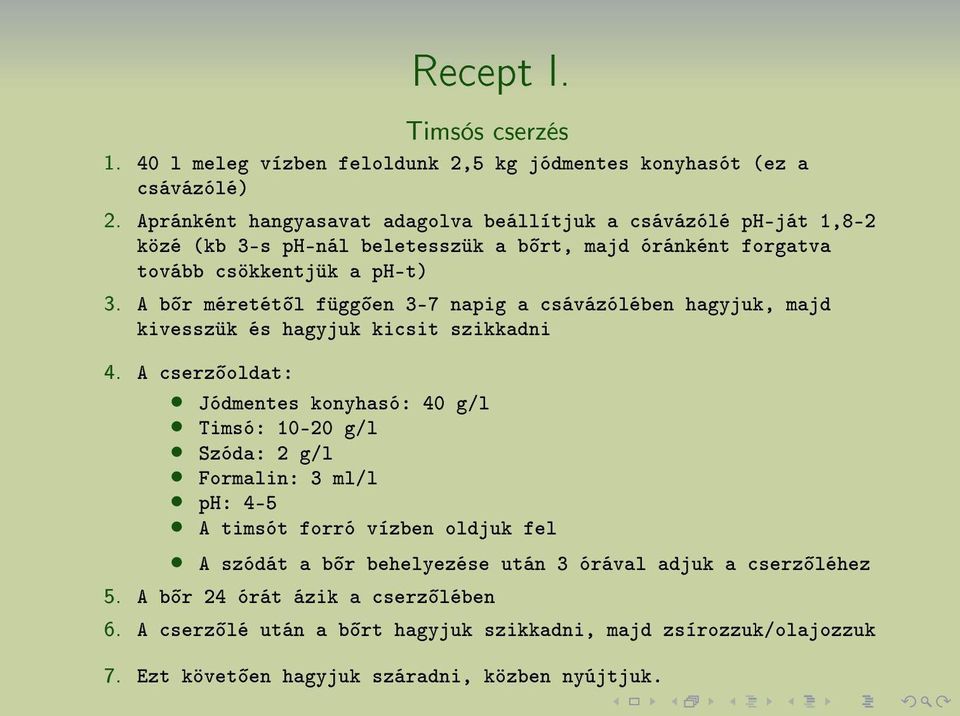 A b r méretét l függ en 3-7 napig a csávázólében hagyjuk, majd kivesszük és hagyjuk kicsit szikkadni 4.