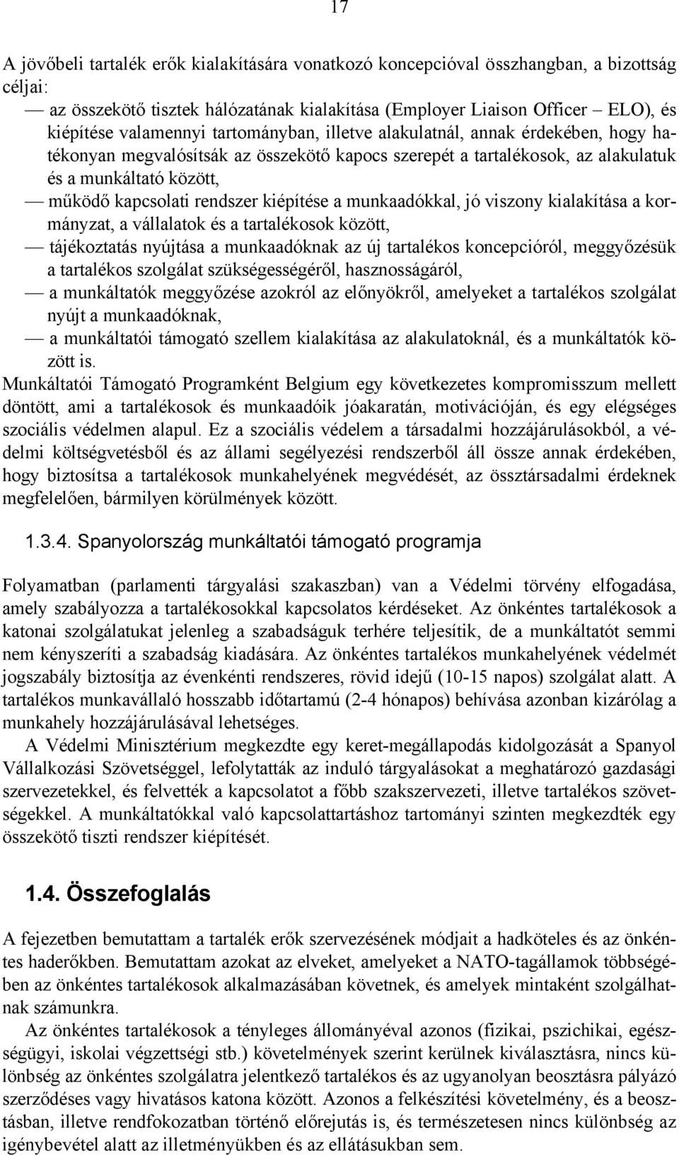 kiépítése a munkaadókkal, jó viszony kialakítása a kormányzat, a vállalatok és a tartalékosok között, tájékoztatás nyújtása a munkaadóknak az új tartalékos koncepcióról, meggyőzésük a tartalékos