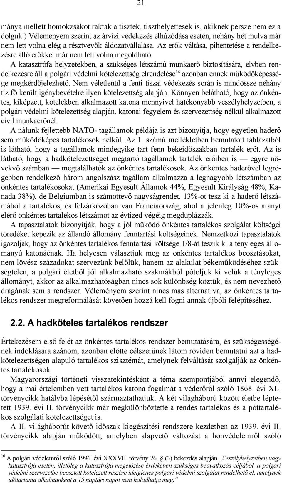 Az erők váltása, pihentetése a rendelkezésre álló erőkkel már nem lett volna megoldható.