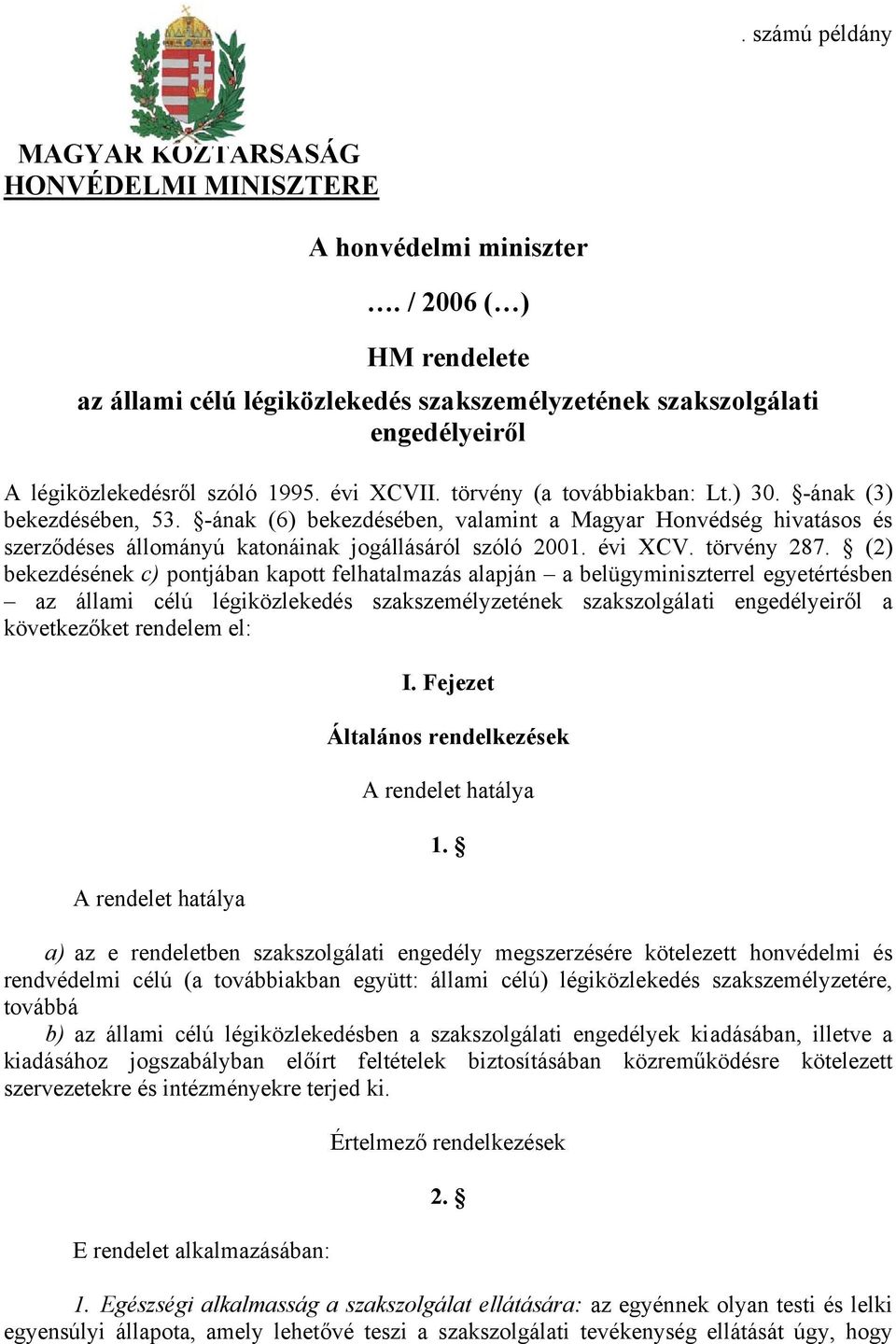 -ának (3) bekezdésében, 53. -ának (6) bekezdésében, valamint a Magyar Honvédség hivatásos és szerződéses állományú katonáinak jogállásáról szóló 2001. évi XCV. törvény 287.