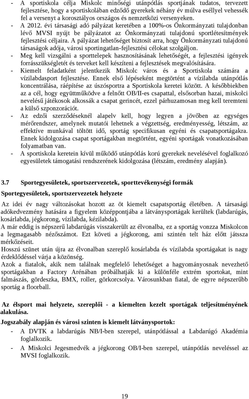 évi társasági adó pályázat keretében a 100%os Önkormányzati tulajdonban lévő MVSI nyújt be pályázatot az Önkormányzati tulajdonú sportlétesítmények fejlesztési céljaira.